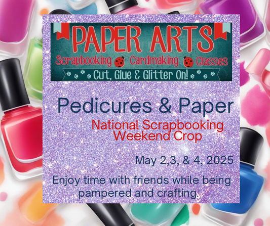 Pedicures & Paper Crop May 2,3, & 4, 2025